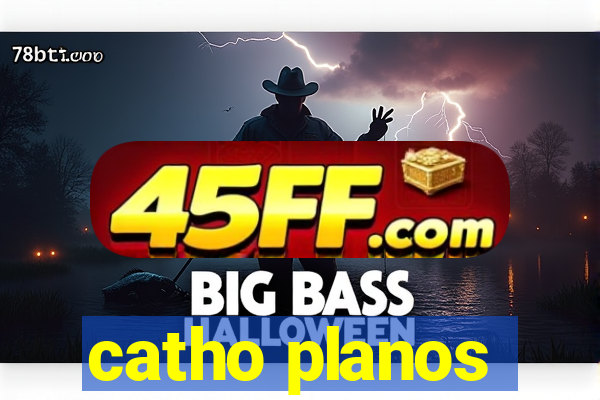 catho planos